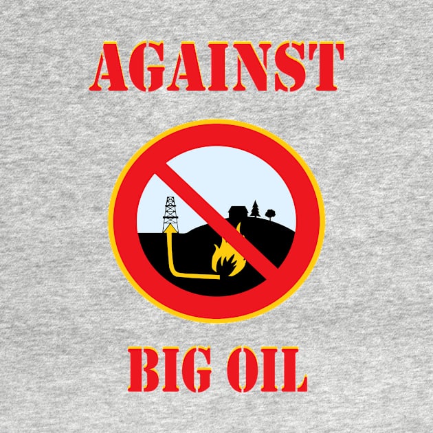 Against Big Oil t shirt proud environmentalist by Jakavonis